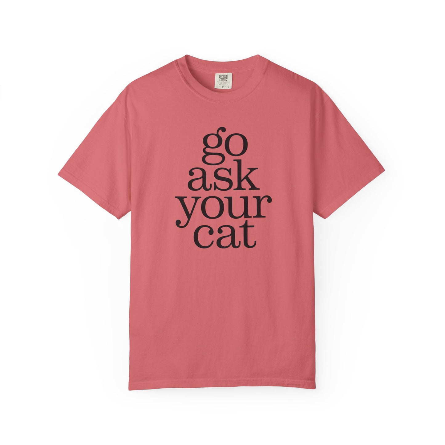 Go Ask Your Cat T-Shirt
