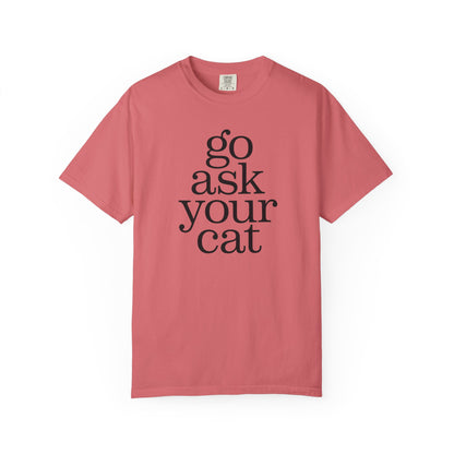 Go Ask Your Cat T-Shirt