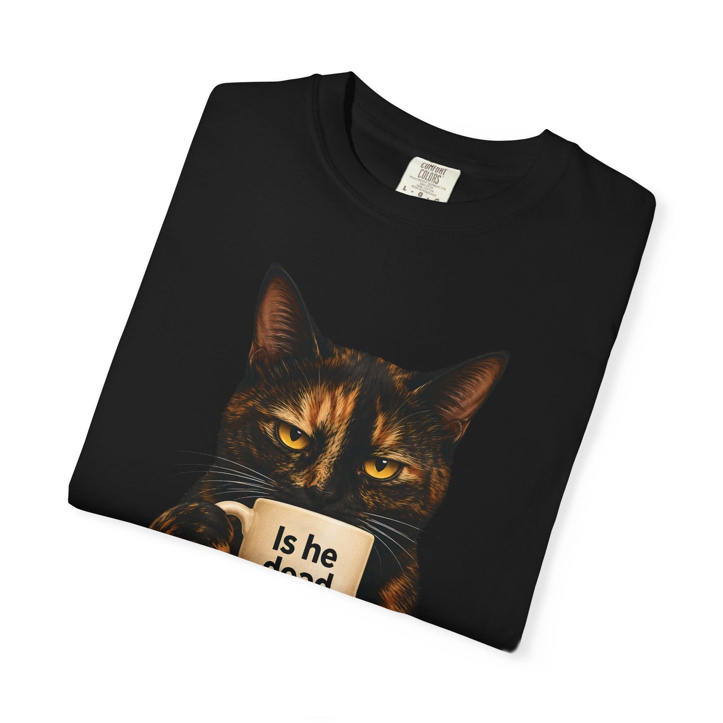 Is He Dead Yet Tortie Cat T-Shirt