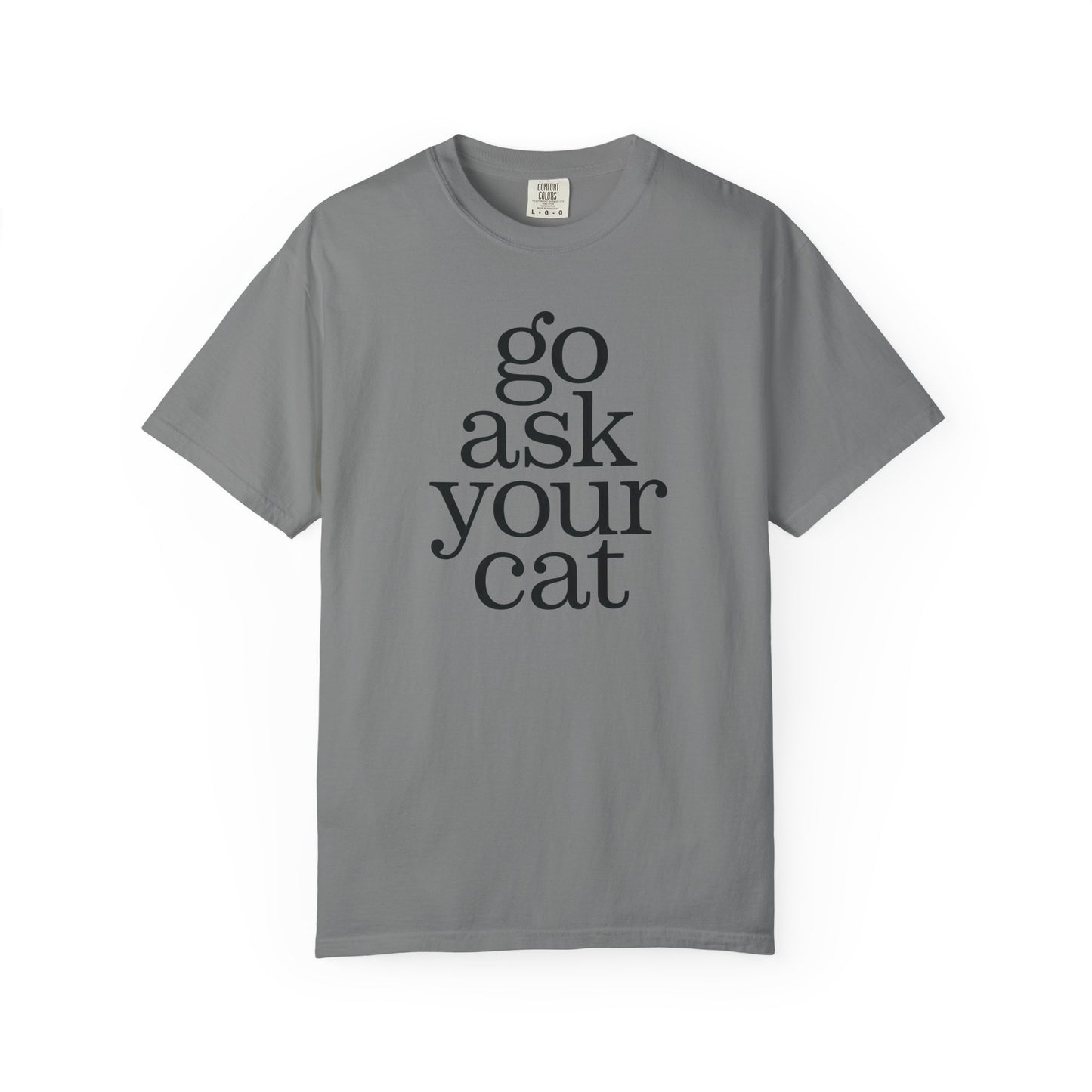 Go Ask Your Cat T-Shirt