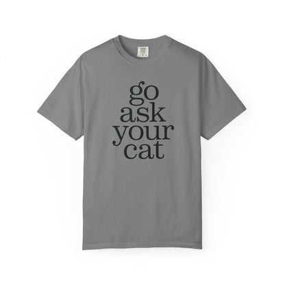 Go Ask Your Cat T-Shirt