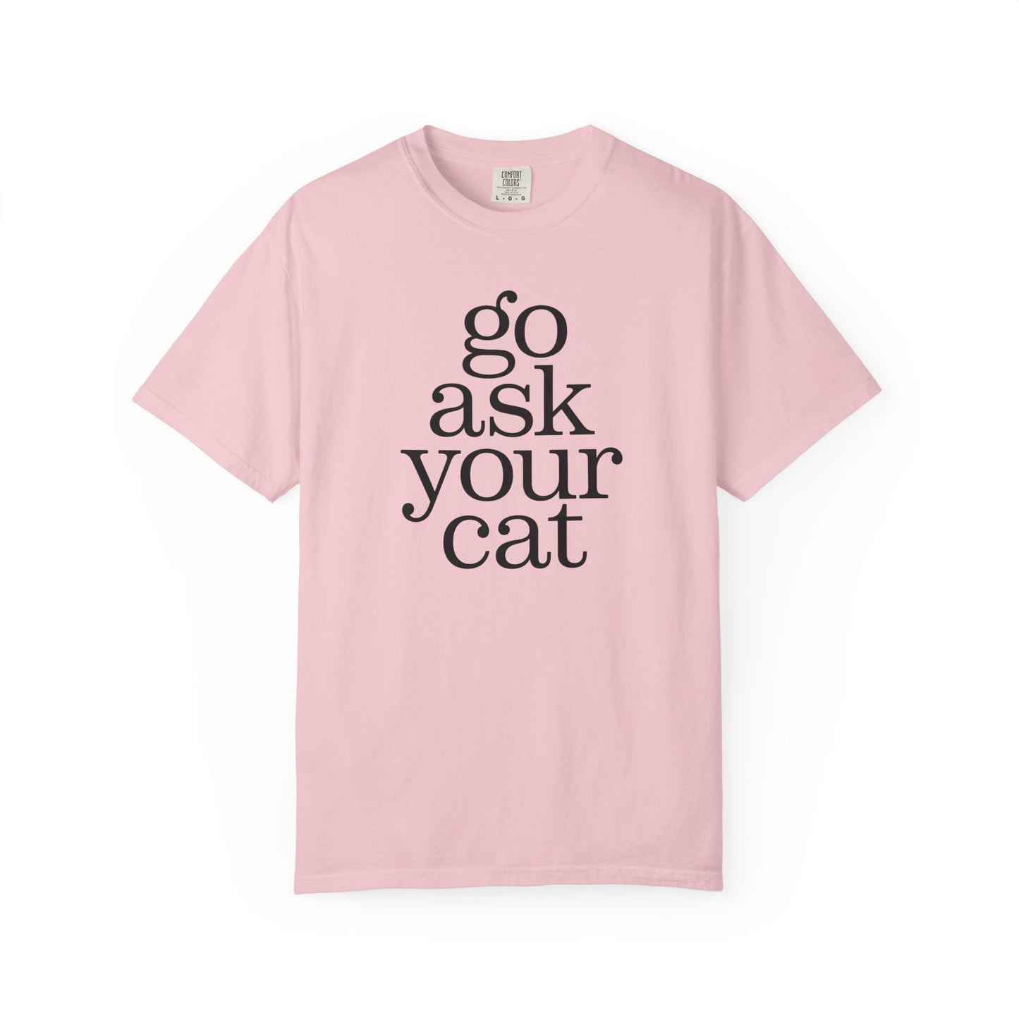 Go Ask Your Cat T-Shirt