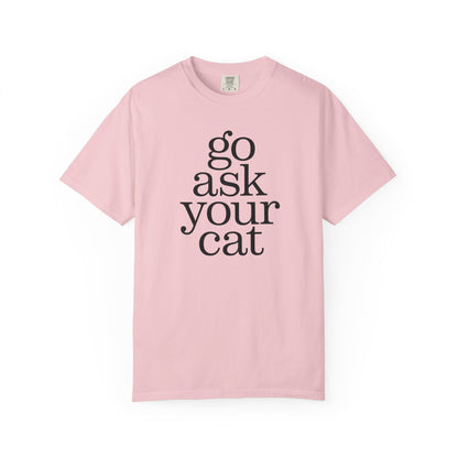 Go Ask Your Cat T-Shirt