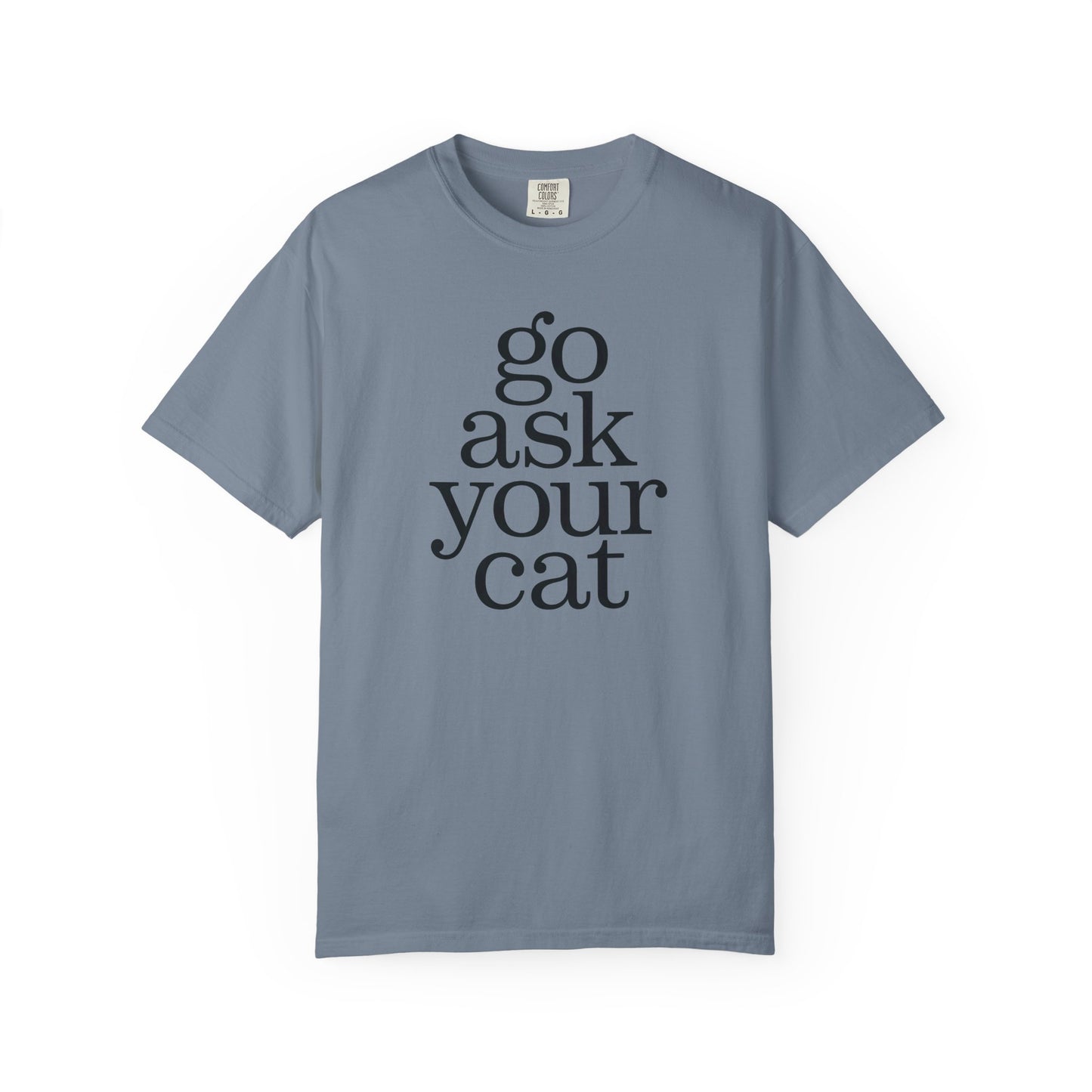 Go Ask Your Cat T-Shirt