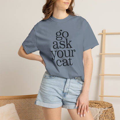 Go Ask Your Cat T-Shirt