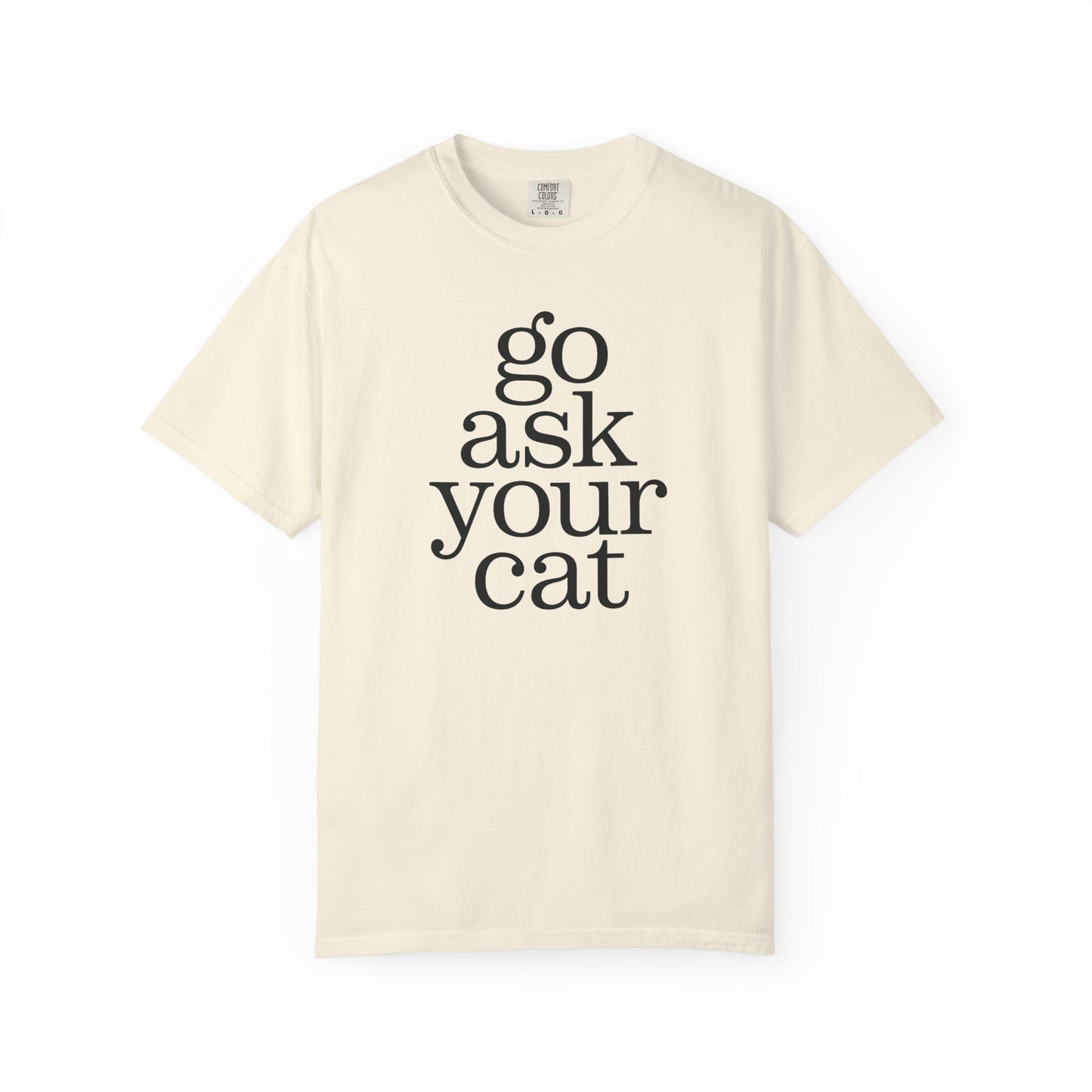 Go Ask Your Cat T-Shirt