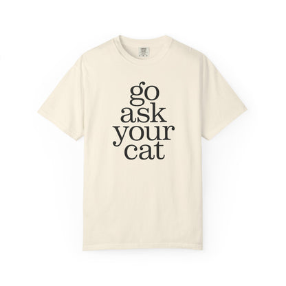 Go Ask Your Cat T-Shirt