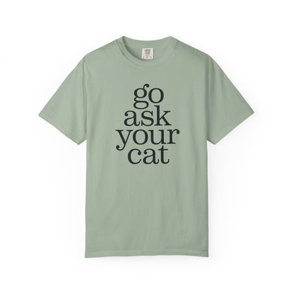 Go Ask Your Cat T-Shirt