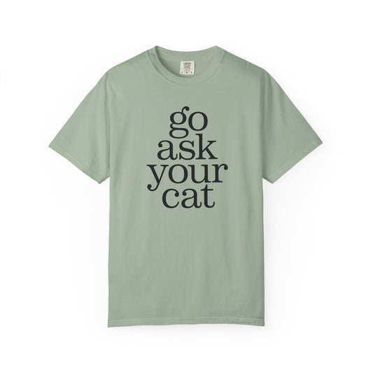 Go Ask Your Cat T-Shirt